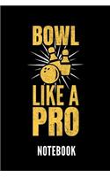 Bowl Like a Pro Notebook: Geschenkidee Für Bowling Spieler - Notizbuch Mit 110 Linierten Seiten - Format 6x9 Din A5 - Soft Cover Matt - Klick Auf Den Autorennamen Für Mehr De