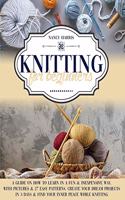 Knitting for Beginners: A Guide on How to Learn in a Fun & Inexpensive Way, With Pictures & 27 Easy Patterns. Create Your Dream Projects in 3 Days & Find Your Inner Peace W