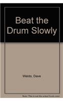 Beat The Drum Slowly