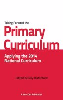 Taking Forward the Primary Curriculum: Preparing for the 2014 National Curriculum: (Taking it Forward)