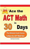 Ace the ACT Math in 30 Days: The Ultimate Crash Course to Beat the ACT Math Test