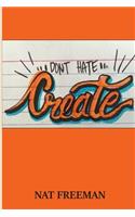 Don't Hate, Create.