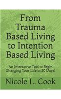 From Trauma Based Living to Intention Based Living