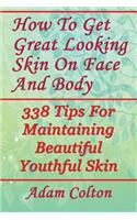 How To Get Great Looking Skin On Face And Body