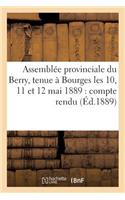 Assemblée Provinciale Du Berry, Tenue À Bourges Les 10, 11 Et 12 Mai 1889: Compte Rendu, Voeux: , Rapports(Sciences Sociales)