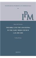 The Bible and the Apocrypha in the Early Irish Church (A.D. 600-1200)