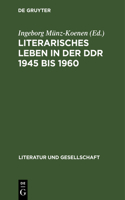 Literarisches Leben in Der DDR 1945 Bis 1960: Literaturkonzepte Und Leseprogramme(Literatur Und Gesellschaft)