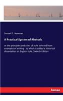 Practical System of Rhetoric: or the principles and rules of style inferred from examples of writing - to which is added a historical dissertation on English style. Sixtieth Edit