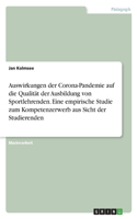 Auswirkungen der Corona-Pandemie auf die Qualität der Ausbildung von Sportlehrenden. Eine empirische Studie zum Kompetenzerwerb aus Sicht der Studierenden