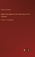 Myths and Legends of Our Own Land; In Two Volumes