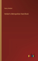 Herbert's Metropolitan Hand-Book