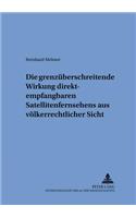 Die Grenzueberschreitende Wirkung Direktempfangbaren Satellitenfernsehens Aus Voelkerrechtlicher Sicht