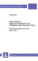 Orllie-Antoine I., Koenig Von Araukanien Und Patagonien Oder Nouvelle France