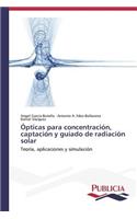 Ópticas para concentración, captación y guiado de radiación solar