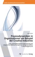 Prozessdynamiken in Organisationen am Beispiel der Creative Industries