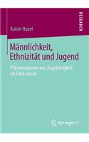 Männlichkeit, Ethnizität Und Jugend: Präsentationen Von Zugehörigkeit Im Feld Schule