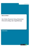 Der Dritte Punische Krieg. Römischer Präventivschlag oder Angriffskrieg?