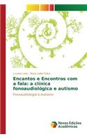 Encantos e Encontros com a fala: a clínica fonoaudiológica e autismo