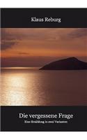 Die vergessene Frage: Eine Erzählung in zwei Varianten(German)