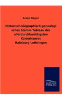 Historisch-biographisch-genealogisches Stamm-Tableau des allerdurchlauchtigsten Kaiserhauses Habsburg-Lothringen