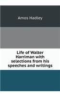 Life of Walter Harriman with Selections from His Speeches and Writings