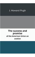 The Success and Promise of the American Union an Oration