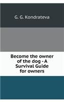 Become the owner of the dog - A Survival Guide for owners