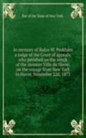 In memory of Rufus W. Peckham a judge of the Court of appeals, who perished on the wreck of the steamer Ville du Havre, on the voyage from New York to Havre, November 22d, 1873