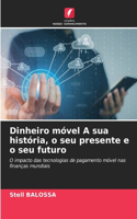 Dinheiro móvel A sua história, o seu presente e o seu futuro