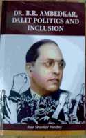 Dr B R Ambedkar Dalit Politics and Inclusion