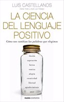 La ciencia del lenguaje positivo: Como nos cambian las palabras que elegimos