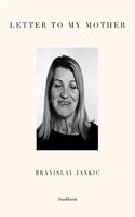 Branislav Jankic: Letter to My Mother