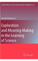 Exploration and Meaning Making in the Learning of Science: (18 Innovations in Science Education and Technology)