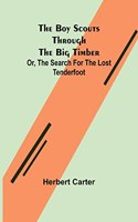Boy Scouts Through the Big Timber; Or, The Search for the Lost Tenderfoot