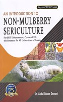 AN INTRODUCTION TO NON-MULBERRY SERICULTURE : A TEXTBOOK FOR SKILL ENHANCEMENT COURSE OF UG 4TH SEMESTER FOR ALL UNIVERSITIES OF ASSAM AS PER CBCS COURSE : ENGLISH MEDIUM