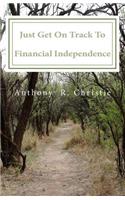 Just Get on Track To Financial Independence