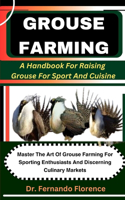 Grouse Farming: A Handbook For Raising Grouse For Sport And Cuisine: Master The Art Of Grouse Farming For Sporting Enthusiasts And Discerning Culinary Markets