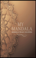 My Mandala Coloring book: Amazing Patterns for Adults with Easy, Unique and Stress Relief Designs
