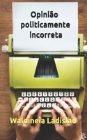 Opinião politicamente incorreta