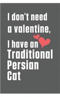 I don't need a valentine, I have a Traditional Persian Cat: For Traditional Persian Cat Fans