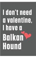 I don't need a valentine, I have a Balkan Hound: For Balkan Hound Dog Fans