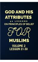 God and His Attributes: 50 Lessons On Principles Of Belief for Muslims - Volume 2: (Islamic Book For Kids and Adult)