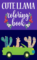 Cute Llama Coloring Book: I Love Llamas Coloring Book. Fun Cute And Stress Relieving Llama Coloring Book