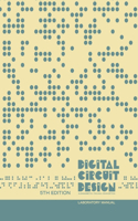 Digital Circuit Design Laboratory Manual: A gentle introduction to wiring, ICs, and FPGAs, in a self-contained volume.