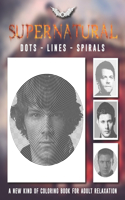 Supernatural Dots Lines Spirals: Unofficial Coloring Book for Fan of Supernatural!!!