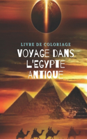 Livre de coloriage Voyage dans l'Egypte Antique: Coloriage pour adultes qui retrace les monuments, les personnages et les faits marquants de l'Egypte ancienne