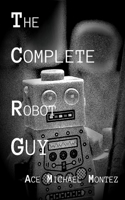 The Complete Robot Guy: (Robot Guy)