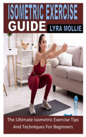 Isometric Exercise Guide: The Ultimate Isometric Exercise Tips And Techniques For Beginners
