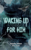 Waking Up For Him