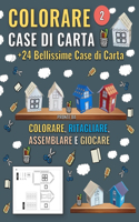 Case di Carta da Colorare - 2: Altre 24 Nuove e Bellissime Case di Carta pronte da Colorare, Ritagliare, Assemblare e Giocare(Case Di Carta Per Bambini)